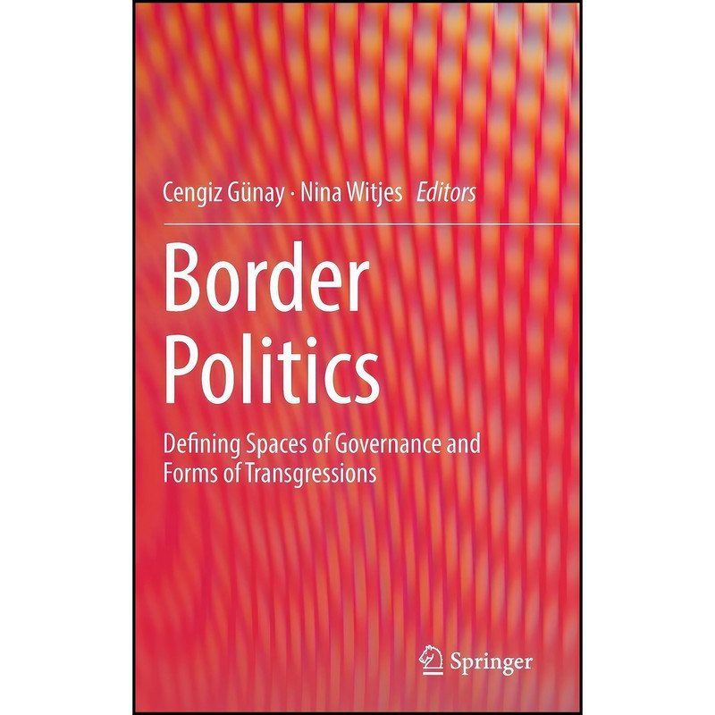 کتاب Border Politics اثر Cengiz Günay and Nina Witjes انتشارات Springer کتاب Border Politics اثر Cengiz Günay and Nina Witjes انتشارات Springer