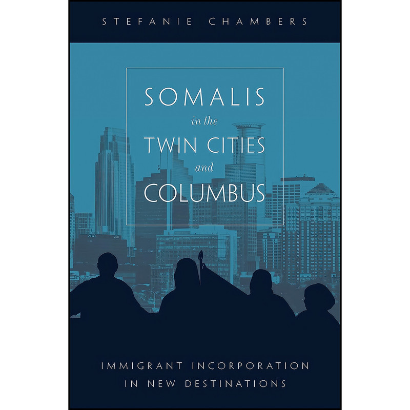 کتاب Somalis in the Twin Cities and Columbus اثر Stefanie Chambers انتشارات Temple University Press کتاب Somalis in the Twin Cities and Columbus اثر Stefanie Chambers انتشارات Temple University Press