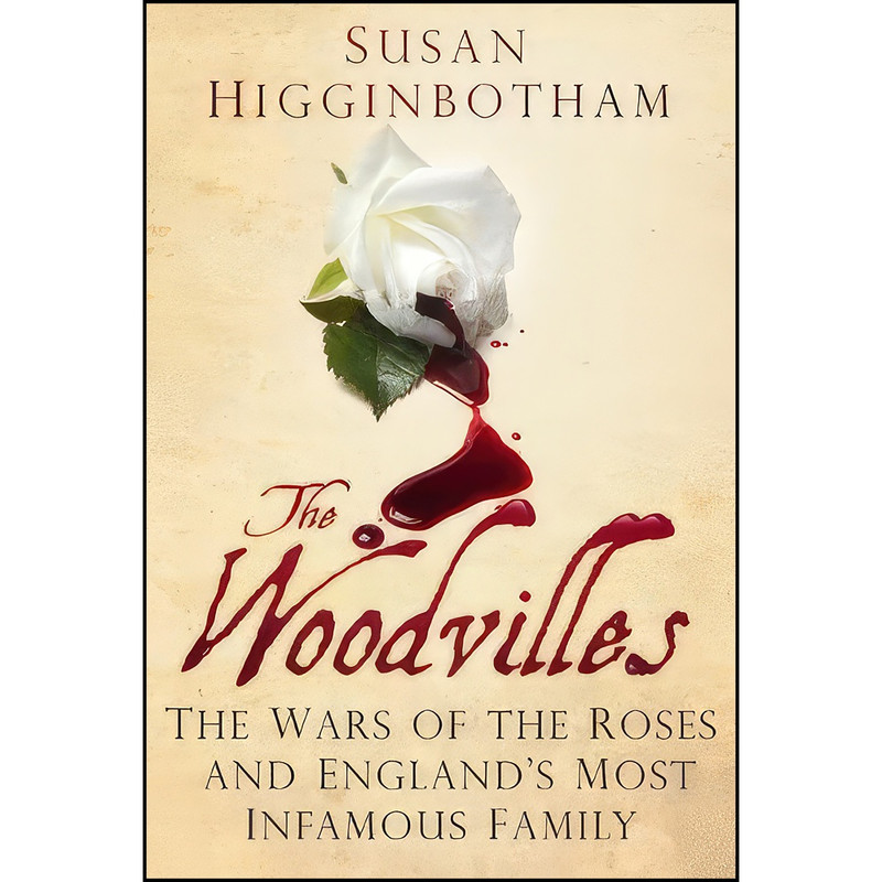 کتاب The Woodvilles اثر Susan Higginbotham انتشارات The History Press کتاب The Woodvilles اثر Susan Higginbotham انتشارات The History Press