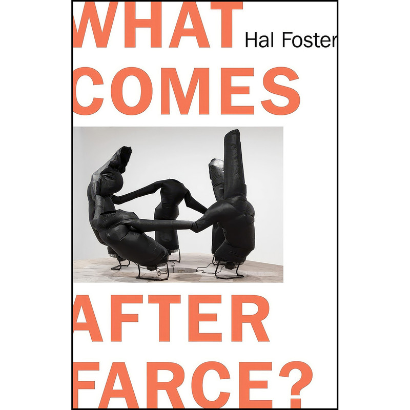 کتاب What Comes After Farce اثر Hal Foster انتشارات Verso کتاب What Comes After Farce اثر Hal Foster انتشارات Verso