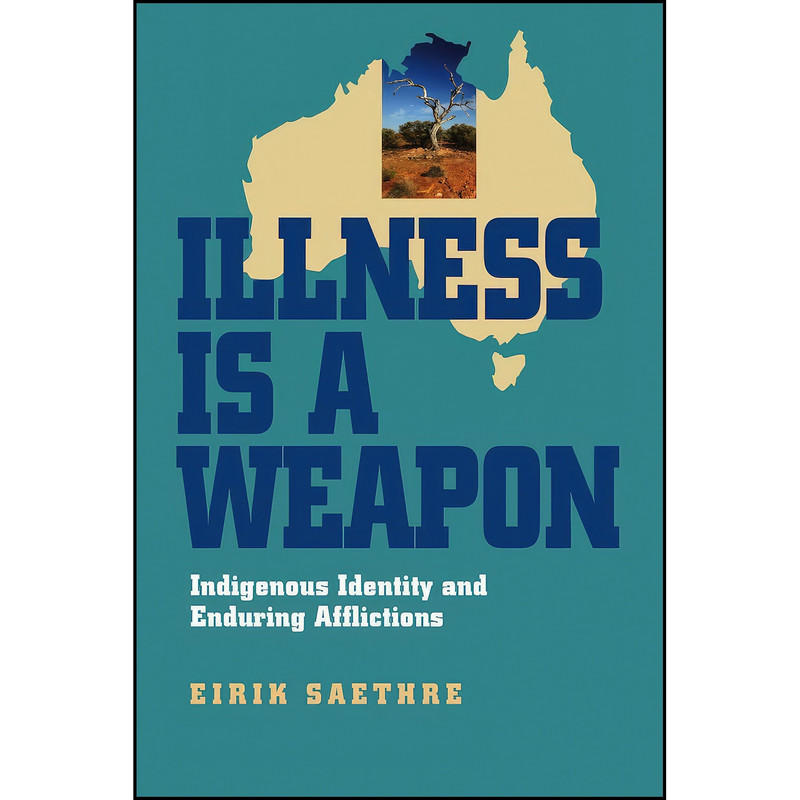 کتاب Illness Is a Weapon اثر Eirik Saethre انتشارات Vanderbilt University Press کتاب Illness Is a Weapon اثر Eirik Saethre انتشارات Vanderbilt University Press