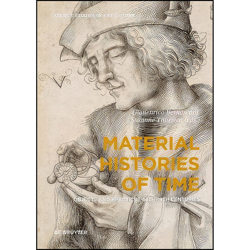 کتاب Material Histories of Time اثر جمعي از نويسندگان انتشارات De Gruyter Art & Architecture کتاب Material Histories of Time اثر جمعي از نويسندگان انتشارات De Gruyter Art & Architecture