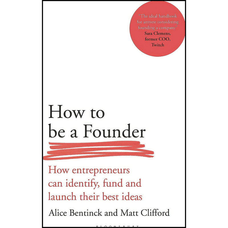 کتاب How to Be a Founder اثر Alice Bentinck and Matt Clifford انتشارات Bloomsbury Business کتاب How to Be a Founder اثر Alice Bentinck and Matt Clifford انتشارات Bloomsbury Business