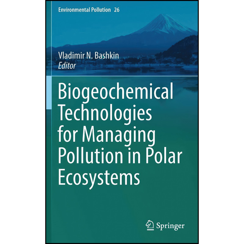 کتاب Biogeochemical Technologies for Managing Pollution in Polar Ecosystems اثر V. N. Bashkin انتشارات Springer کتاب Biogeochemical Technologies for Managing Pollution in Polar Ecosystems اثر V. N. Bashkin انتشارات Springer