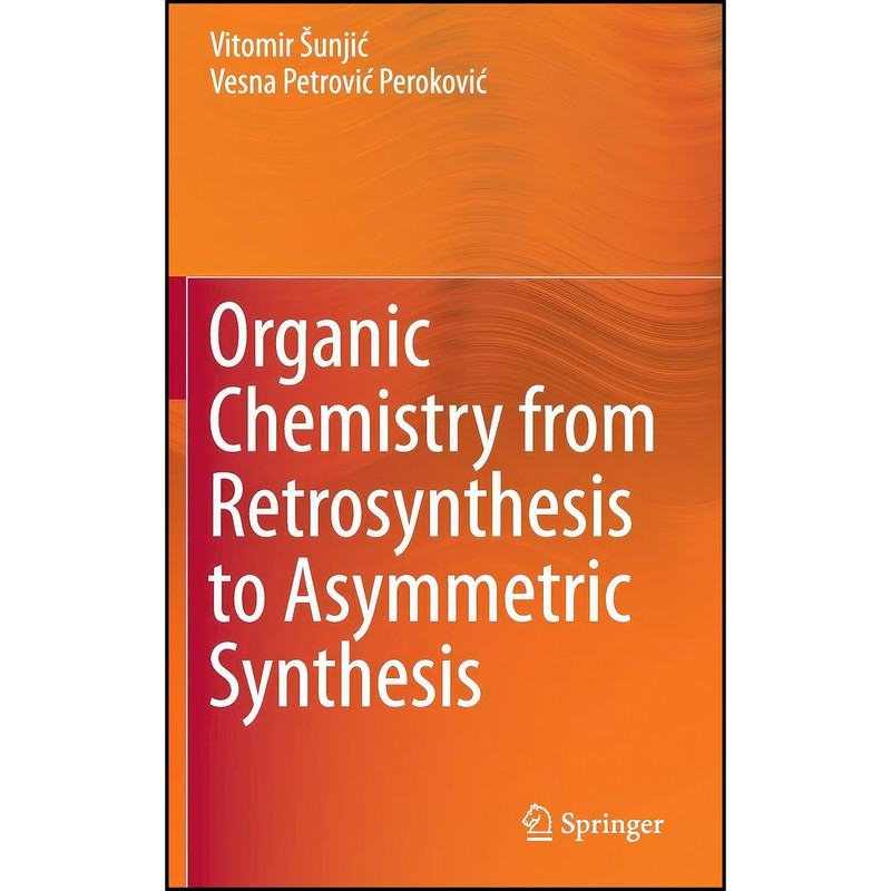 کتاب Organic Chemistry from Retrosynthesis to Asymmetric Synthesis اثر جمعي از نويسندگان انتشارات Springer کتاب Organic Chemistry from Retrosynthesis to Asymmetric Synthesis اثر جمعي از نويسندگان انتشارات Springer