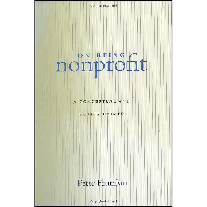 کتاب On Being Nonprofit اثر Peter Frumkin انتشارات Harvard University Press کتاب On Being Nonprofit اثر Peter Frumkin انتشارات Harvard University Press