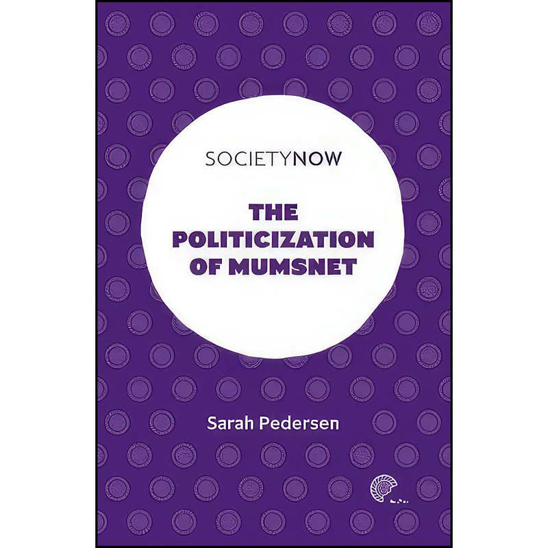 کتاب The Politicization of Mumsnet اثر Sarah Pedersen انتشارات Emerald Publishing کتاب The Politicization of Mumsnet اثر Sarah Pedersen انتشارات Emerald Publishing