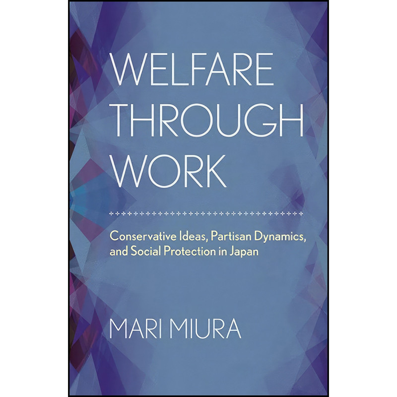 کتاب Welfare through Work اثر Mari Miura انتشارات Cornell University Press کتاب Welfare through Work اثر Mari Miura انتشارات Cornell University Press