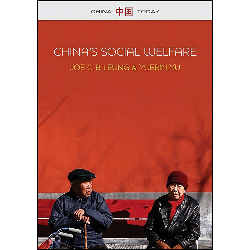کتاب China&#39;s Social Welfare اثر Joe C. B. Leung and Yuebin Xu انتشارات Polity