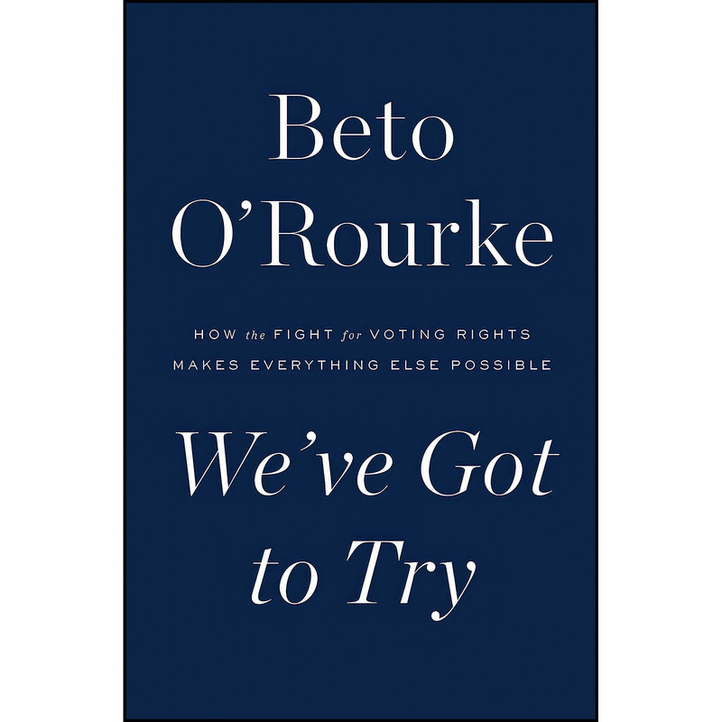 کتاب Weve Got to Try اثر Beto O Rourke انتشارات Flatiron Books کتاب Weve Got to Try اثر Beto O Rourke انتشارات Flatiron Books