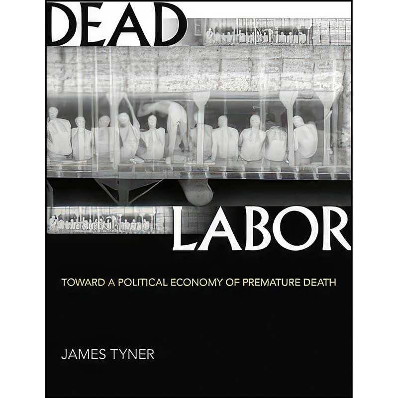 کتاب Dead Labor اثر James Tyner انتشارات Univ Of Minnesota Press کتاب Dead Labor اثر James Tyner انتشارات Univ Of Minnesota Press