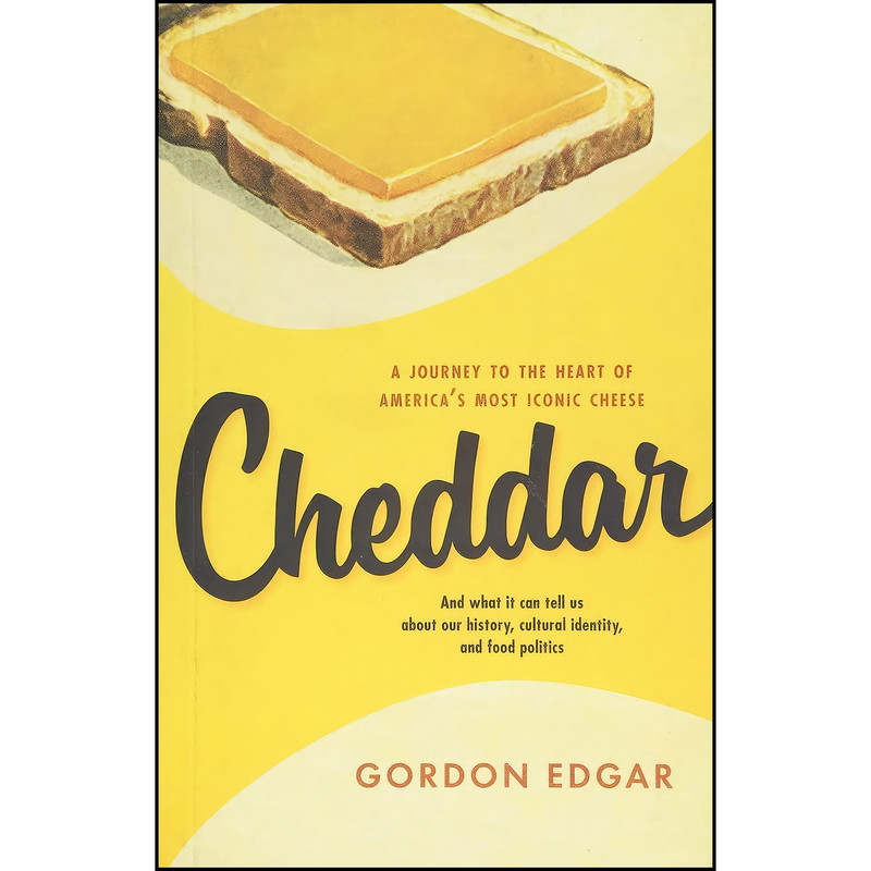 کتاب Cheddar اثر Gordon Edgar انتشارات Chelsea Green Publishing کتاب Cheddar اثر Gordon Edgar انتشارات Chelsea Green Publishing