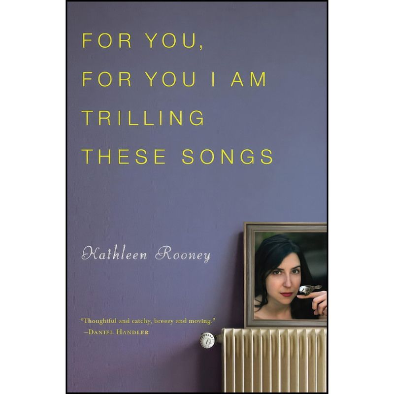 کتاب For You, For You I Am Trilling These Songs اثر Kathleen Rooney انتشارات تازه ها کتاب For You, For You I Am Trilling These Songs اثر Kathleen Rooney انتشارات تازه ها
