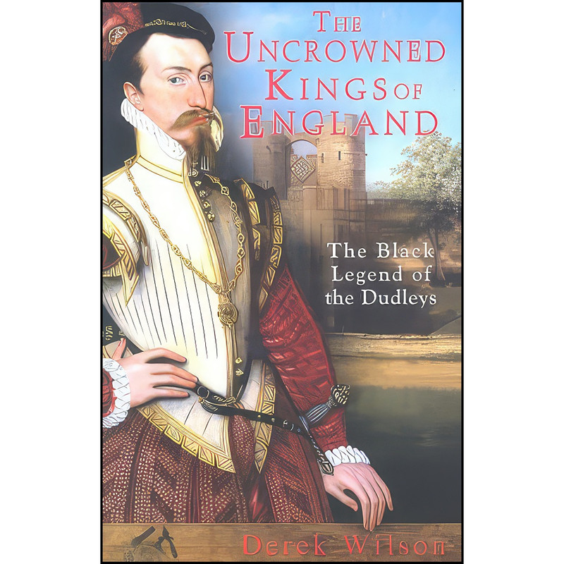 کتاب The Uncrowned Kings of England اثر Derek Wilson انتشارات Constable کتاب The Uncrowned Kings of England اثر Derek Wilson انتشارات Constable