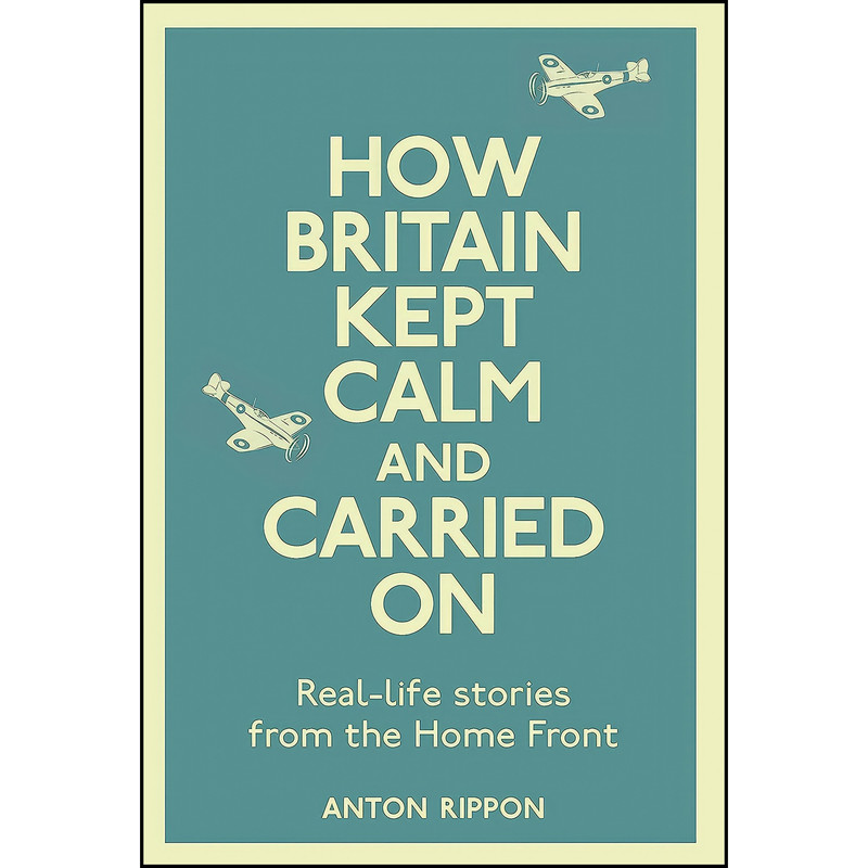 کتاب How Britain Kept Calm and Carried On اثر Anton Rippon انتشارات Michael O'Mara کتاب How Britain Kept Calm and Carried On اثر Anton Rippon انتشارات Michael O'Mara