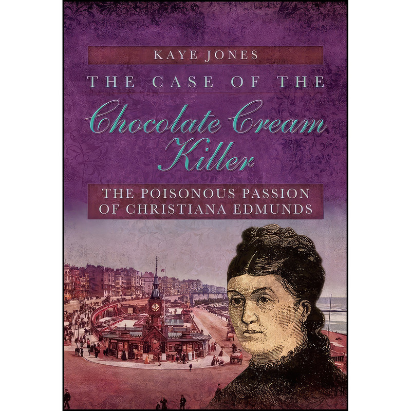 کتاب The Case of the Chocolate Cream Killer اثر Kaye Jones انتشارات Pen and Sword History کتاب The Case of the Chocolate Cream Killer اثر Kaye Jones انتشارات Pen and Sword History