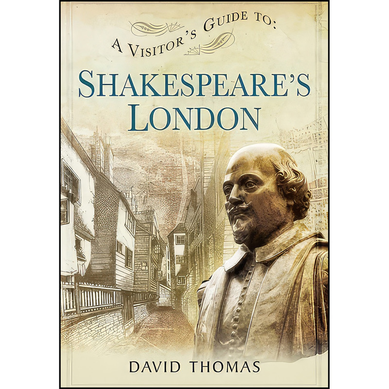 کتاب A Visitors Guide to Shakespeares London اثر David Thomas انتشارات Pen and Sword History کتاب A Visitors Guide to Shakespeares London اثر David Thomas انتشارات Pen and Sword History