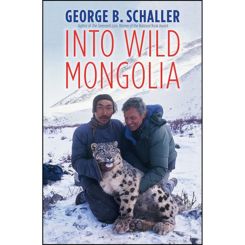 کتاب Into Wild Mongolia اثر George B. Schaller انتشارات Yale University Press کتاب Into Wild Mongolia اثر George B. Schaller انتشارات Yale University Press