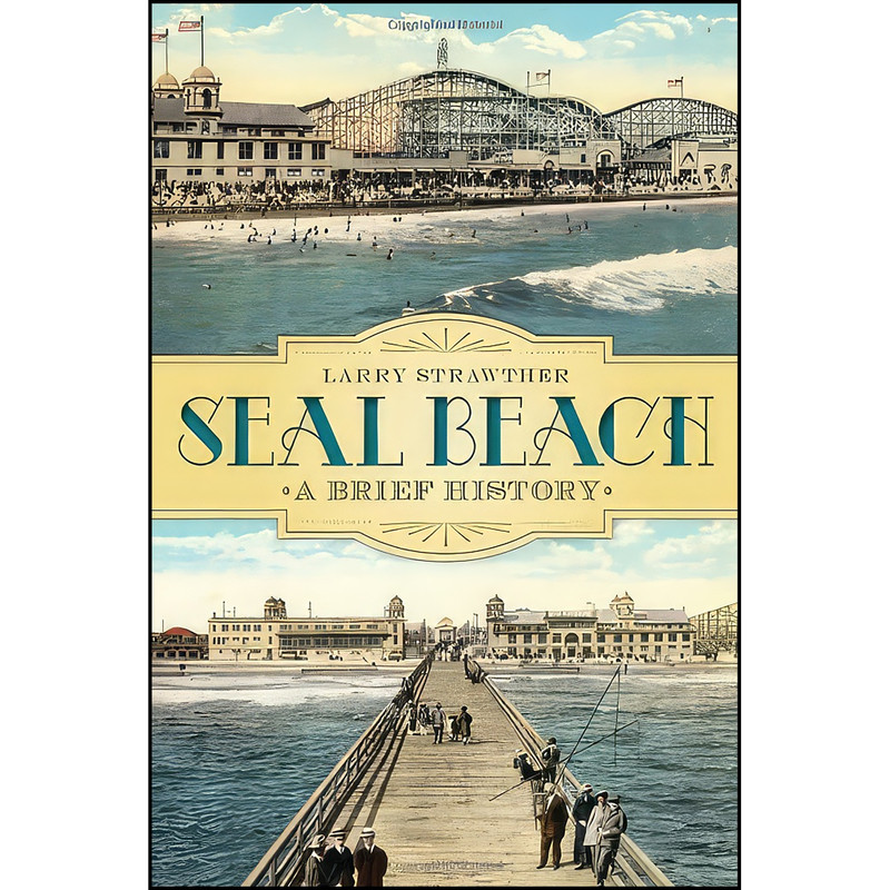 کتاب Seal Beach اثر Larry Strawther انتشارات The History Press کتاب Seal Beach اثر Larry Strawther انتشارات The History Press