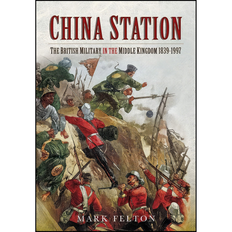 کتاب China Station اثر Mark Felton انتشارات Pen and Sword Military کتاب China Station اثر Mark Felton انتشارات Pen and Sword Military