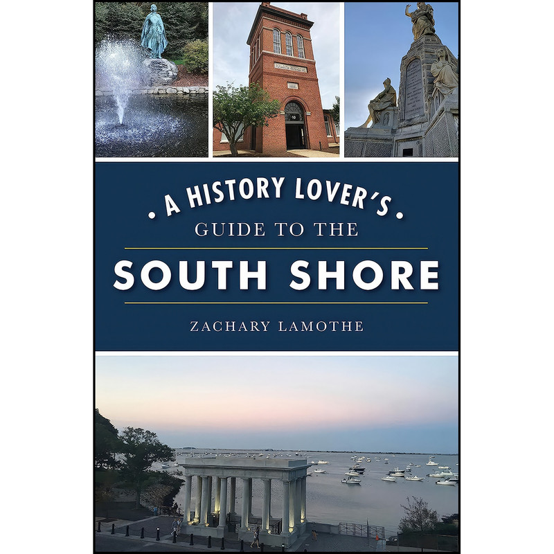 کتاب A History Lovers Guide to the South Shore اثر Zachary Lamothe انتشارات The History Press کتاب A History Lovers Guide to the South Shore اثر Zachary Lamothe انتشارات The History Press