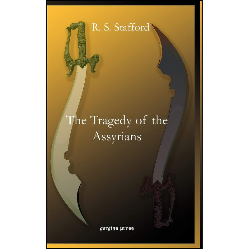 کتاب The Tragedy of the Assyrians اثر R. S. Stafford انتشارات Gorgias Pr Llc کتاب The Tragedy of the Assyrians اثر R. S. Stafford انتشارات Gorgias Pr Llc