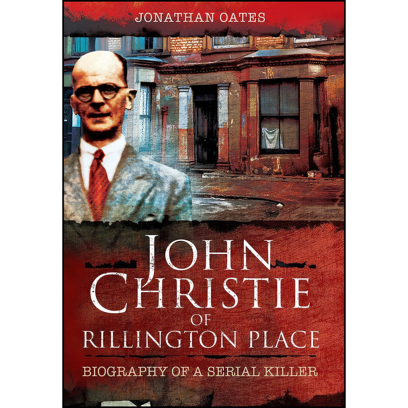 کتاب John Christie of Rillington Place اثر Jonathan Oates انتشارات Wharncliffe کتاب John Christie of Rillington Place اثر Jonathan Oates انتشارات Wharncliffe