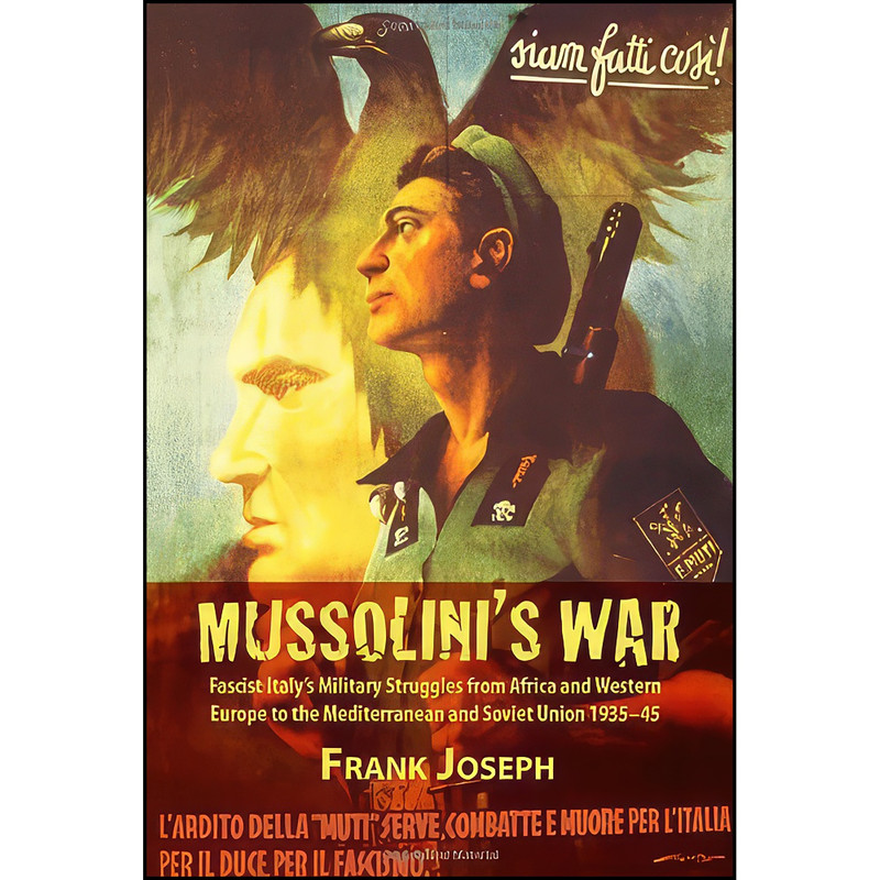 کتاب Mussolinis War اثر Frank Joseph انتشارات Helion and Company کتاب Mussolinis War اثر Frank Joseph انتشارات Helion and Company