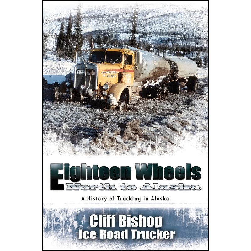 کتاب Eighteen Wheels North to Alaska اثر Cliff Bishop انتشارات تازه ها کتاب Eighteen Wheels North to Alaska اثر Cliff Bishop انتشارات تازه ها