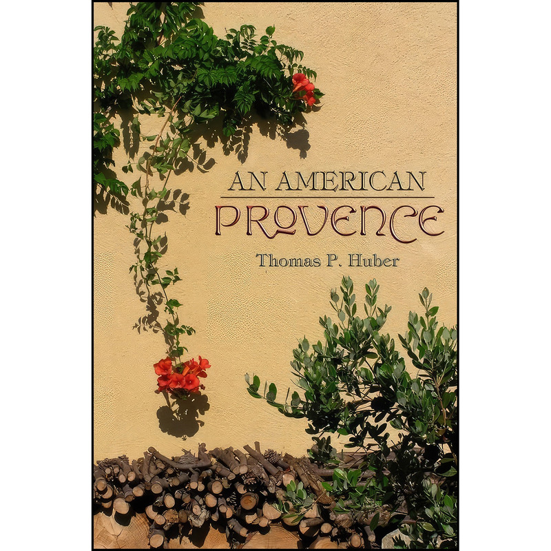 کتاب An American Provence اثر Thomas Patrick Huber انتشارات University Press of Colorado کتاب An American Provence اثر Thomas Patrick Huber انتشارات University Press of Colorado