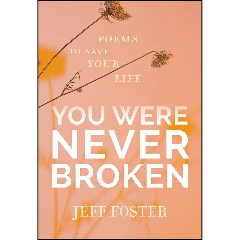 کتاب You Were Never Broken اثر Jeff Foster انتشارات Sounds True کتاب You Were Never Broken اثر Jeff Foster انتشارات Sounds True