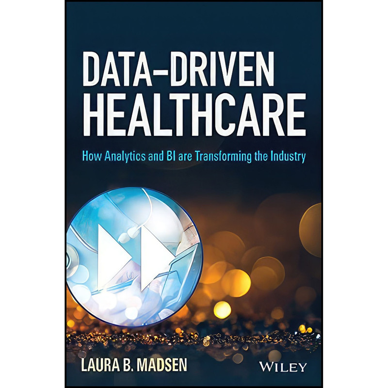کتاب Data-Driven Healthcare اثر Laura B. Madsen انتشارات Wiley کتاب Data-Driven Healthcare اثر Laura B. Madsen انتشارات Wiley