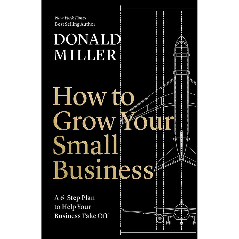 کتاب How to Grow Your Small Business اثر Donald Miller انتشارات HarperCollins Leadership کتاب How to Grow Your Small Business اثر Donald Miller انتشارات HarperCollins Leadership