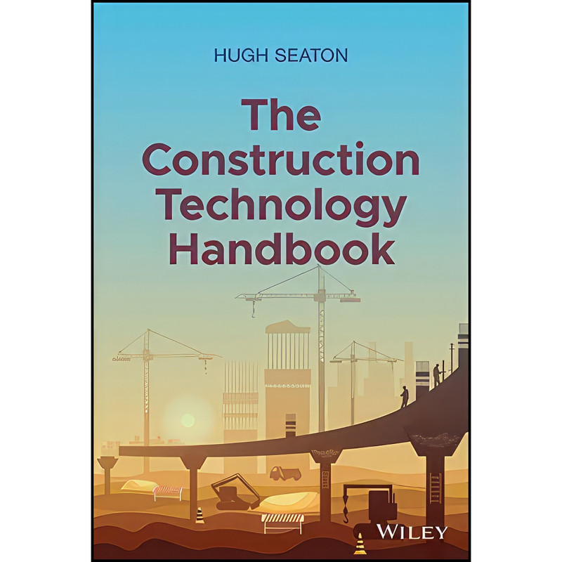 کتاب The Construction Technology Handbook اثر Hugh Seaton انتشارات Wiley کتاب The Construction Technology Handbook اثر Hugh Seaton انتشارات Wiley