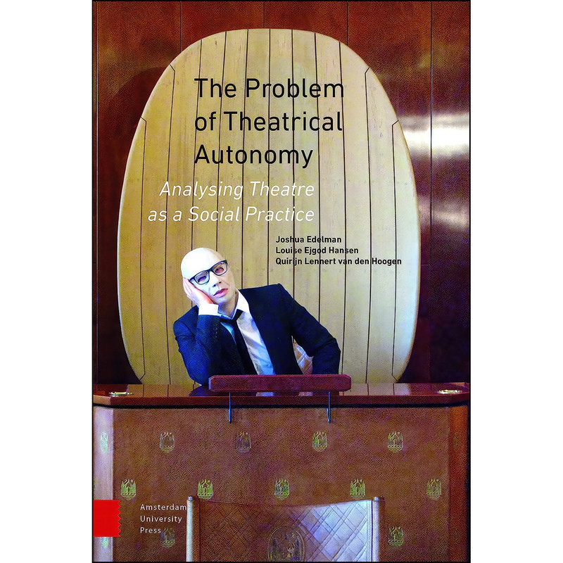 کتاب The Problem of Theatrical Autonomy اثر جمعي از نويسندگان انتشارات Amsterdam University Press کتاب The Problem of Theatrical Autonomy اثر جمعي از نويسندگان انتشارات Amsterdam University Press