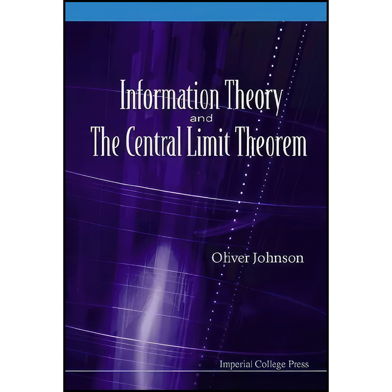 کتاب Information Theory and the Central Limit Theorem اثر Oliver T Johnson انتشارات Imperial College Press کتاب Information Theory and the Central Limit Theorem اثر Oliver T Johnson انتشارات Imperial College Press