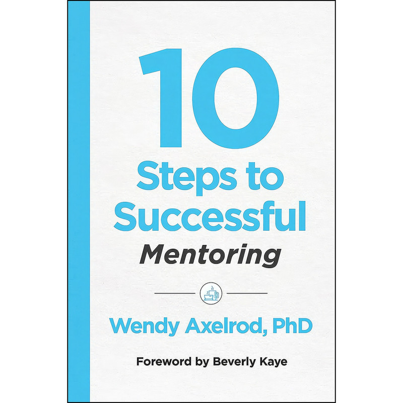 کتاب 10 Steps to Successful Mentoring اثر Wendy Axelrod انتشارات Association for Talent Development کتاب 10 Steps to Successful Mentoring اثر Wendy Axelrod انتشارات Association for Talent Development