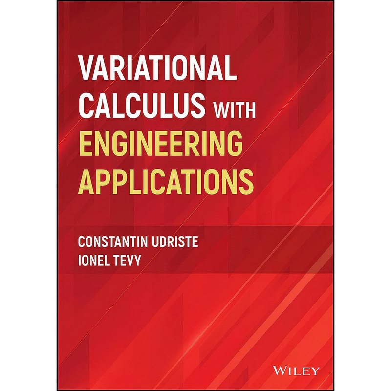 کتاب Variational Calculus with Engineering Applications اثر Constantin Udriste and Ionel Tevy انتشارات Wiley کتاب Variational Calculus with Engineering Applications اثر Constantin Udriste and Ionel Tevy انتشارات Wiley