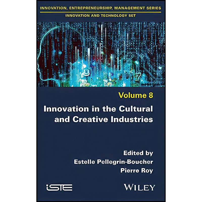 کتاب Innovation in the Cultural and Creative Industries اثر جمعي از نويسندگان انتشارات Wiley-ISTE کتاب Innovation in the Cultural and Creative Industries اثر جمعي از نويسندگان انتشارات Wiley-ISTE