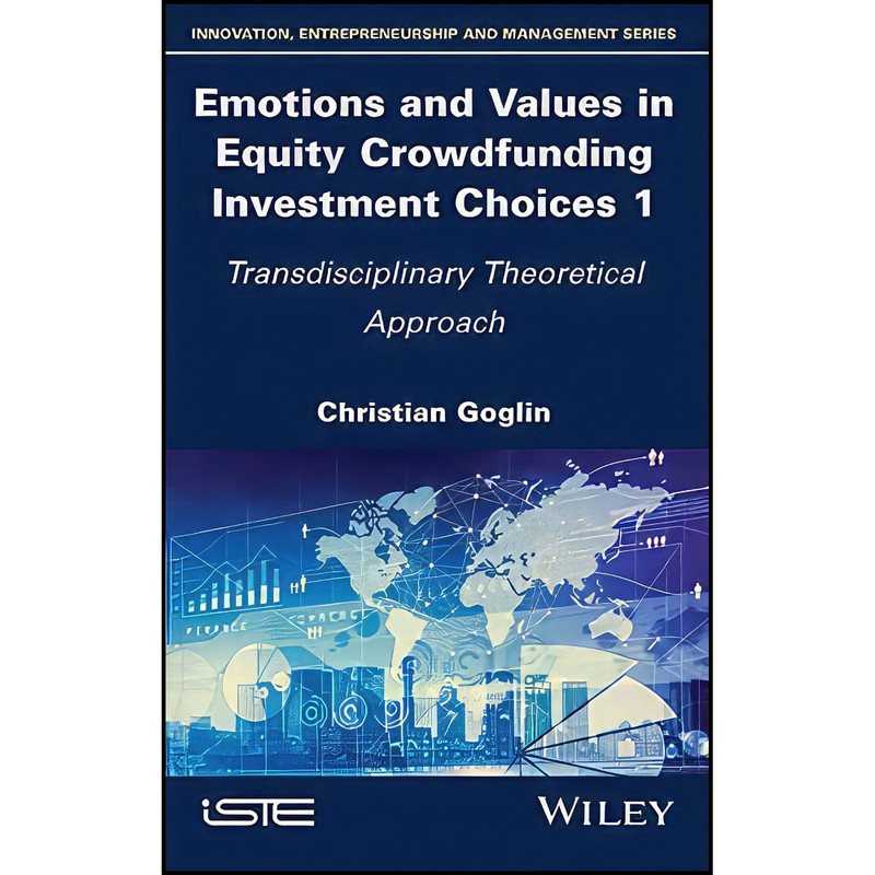کتاب Emotions and Values in Equity Crowdfunding Investment Choices 1 اثر Christian Goglin انتشارات Wiley-ISTE کتاب Emotions and Values in Equity Crowdfunding Investment Choices 1 اثر Christian Goglin انتشارات Wiley-ISTE