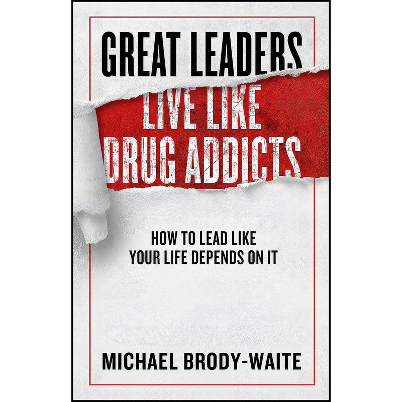 کتاب Great Leaders Live Like Drug Addicts اثر Michael Brody Waite انتشارات Forefront Books کتاب Great Leaders Live Like Drug Addicts اثر Michael Brody Waite انتشارات Forefront Books