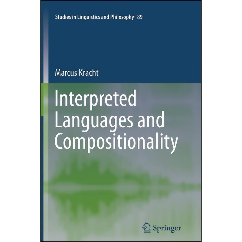 کتاب Interpreted Languages and Compositionality اثر Marcus Kracht انتشارات Springer کتاب Interpreted Languages and Compositionality اثر Marcus Kracht انتشارات Springer