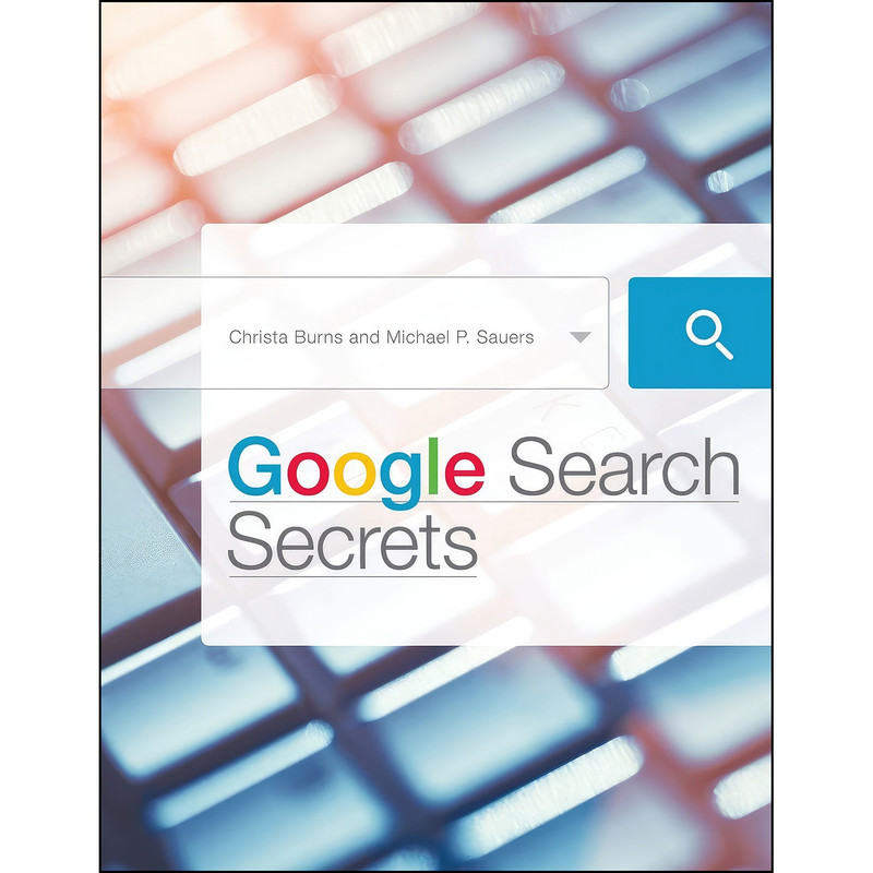 کتاب Google Search Secrets اثر Christa Burns and Michael P. Sauers انتشارات ALA Neal-Schuman کتاب Google Search Secrets اثر Christa Burns and Michael P. Sauers انتشارات ALA Neal-Schuman