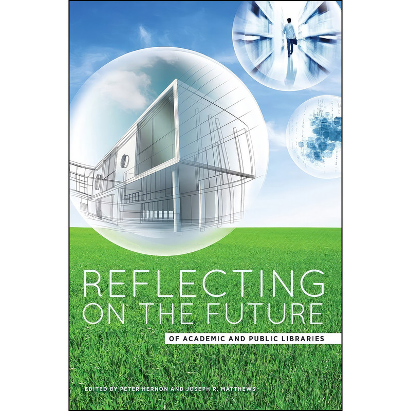 کتاب Reflecting on the Future of Academic and Public Libraries اثر Peter Hernon and Joseph R. Matthews انتشارات ALA Editions کتاب Reflecting on the Future of Academic and Public Libraries اثر Peter Hernon and Joseph R. Matthews انتشارات ALA Editions
