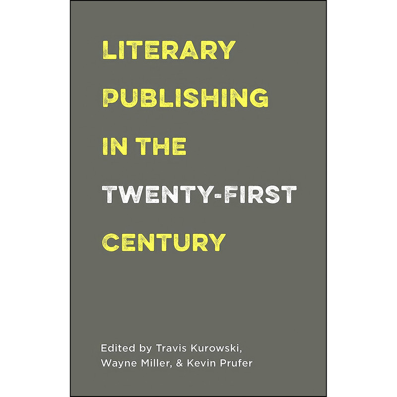 کتاب Literary Publishing in the Twenty-First Century اثر جمعي از نويسندگان انتشارات Milkweed Editions کتاب Literary Publishing in the Twenty-First Century اثر جمعي از نويسندگان انتشارات Milkweed Editions
