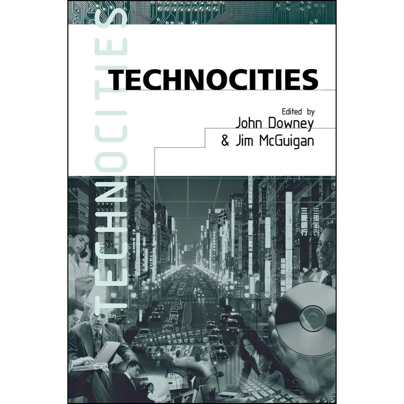 کتاب Technocities اثر John Downey and Jim McGuigan انتشارات SAGE Publications Ltd کتاب Technocities اثر John Downey and Jim McGuigan انتشارات SAGE Publications Ltd