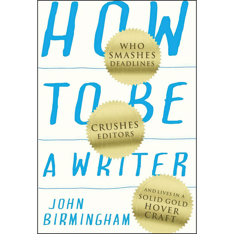 کتاب How to Be a Writer اثر John Birmingham انتشارات NewSouth کتاب How to Be a Writer اثر John Birmingham انتشارات NewSouth
