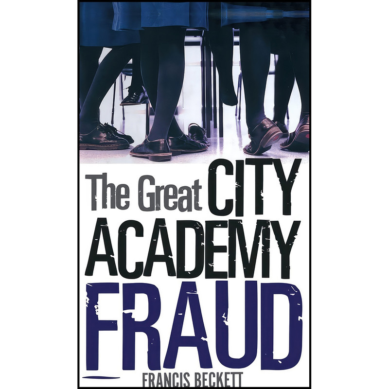 کتاب The Great City Academy Fraud اثر Francis Beckett انتشارات Continuum کتاب The Great City Academy Fraud اثر Francis Beckett انتشارات Continuum