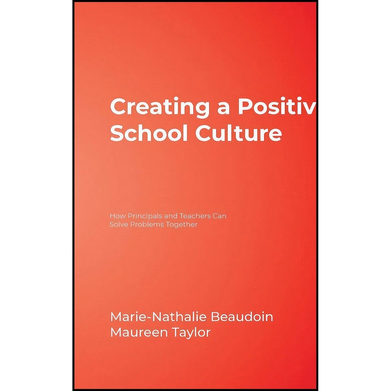 کتاب Creating a Positive School Culture اثر Marie-Nathalie Beaudoin and Maureen E. Taylor انتشارات Corwin کتاب Creating a Positive School Culture اثر Marie-Nathalie Beaudoin and Maureen E. Taylor انتشارات Corwin