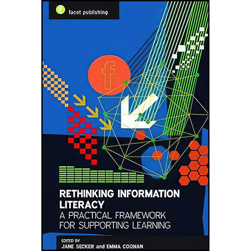 کتاب Rethinking Information Literacy اثر Jane Secker and Emma Coonan انتشارات Facet Publishing کتاب Rethinking Information Literacy اثر Jane Secker and Emma Coonan انتشارات Facet Publishing